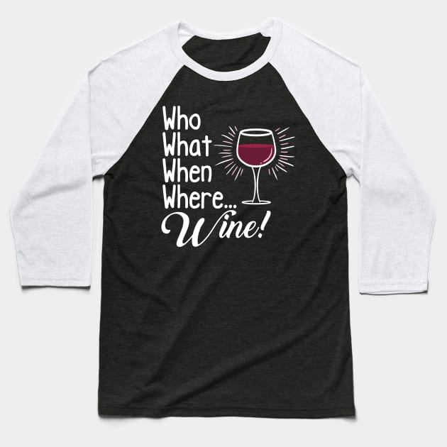 Who What When Where Wine Baseball T-Shirt by fishbiscuit